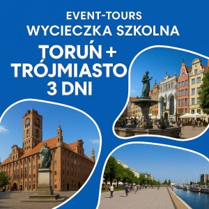 WYCIECZKA SZKOLNA TORUŃ + TRÓJMIASTO 3 DNI