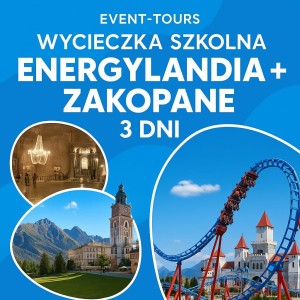 WYCIECZKA SZKOLNA ENERGYLANDIA + ZAKOPANE 3 DNI