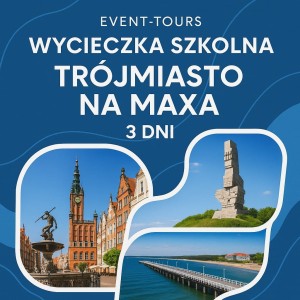 WYCIECZKA SZKOLNA TRÓJMIASTO 3 DNI