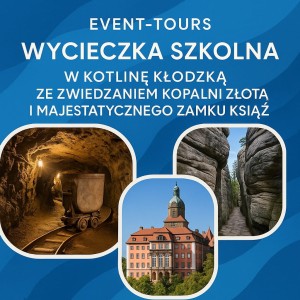 WYCIECZKA SZKOLNA W KOTLINĘ KŁODZKĄ ZE ZWIEDZANIEM KOPALNI ZŁOTA I MAJESTATYCZNY ZAMEK KSIĄŻĄT