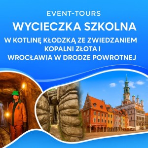 WYCIECZKA SZKOLNA W KOTLINĘ KŁODZKĄ ZE ZWIEDZANIEM KOPALNI ZŁOTA I WROCŁAWIA W DRODZE POWROTNEJ
