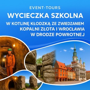 WYCIECZKA SZKOLNA W KOTLINĘ KŁODZKĄ ZE ZWIEDZANIEM KOPALNI ZŁOTA I WROCŁAWIA W DRODZE POWROTNEJ