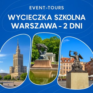 WYCIECZKA SZKOLNA WARSZAWA - 2 DNI