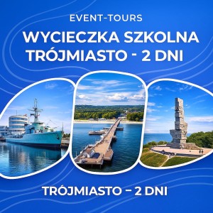 WYCIECZKA SZKOLNA DO TRÓJMIASTA  - 2 DNI