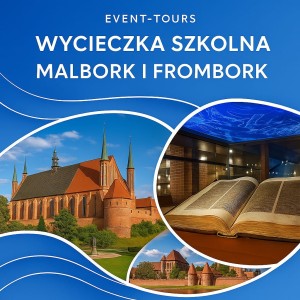 WYCIECZKA SZKOLNA DO MALBORKA I FROMBORKA