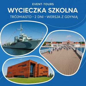 WYCIECZKA SZKOLNA TRÓJMIASTO -2 DNI -  WERSJA Z GDYNIĄ