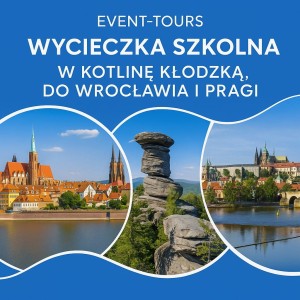 WYCIECZKA SZKOLNA W KOTLINĘ KŁODZKĄ, DO WROCŁAWIA I PRAGI
