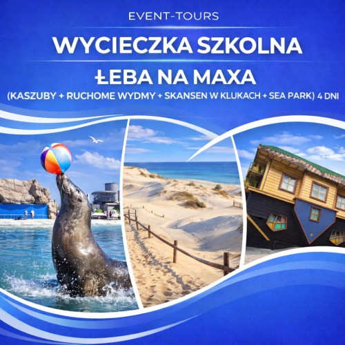 SZKOLNA ŁEBA NA MAXA (KASZUBY + RUCHOME WYDMY + SKANSEN W KLUKACH + SEA PARK) 4 DNI.jpg