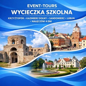 WYCIECZKA SZKOLNA KRZYŻTOPÓR + KAZIMIERZ DOLNY + SANDOMIERZ + LUBLIN + NAŁĘCZÓW 4 DNI
