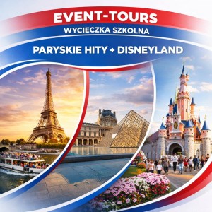 WYCIECZKA SZKOLNA PARYSKIE HITY + DISNEYLAND