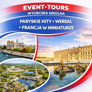 WYCIECZKA SZKOLNA PARYŻ + WERSAL + FRANCJA W MINIATURZE