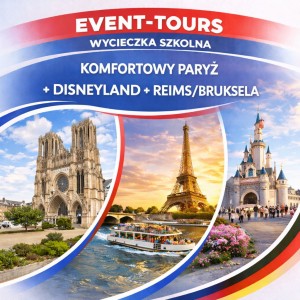 WYCIECZKA SZKOLNA KOMFORTOWY PARYŻ + DISNEYLAND + REIMS/BRUKSELA