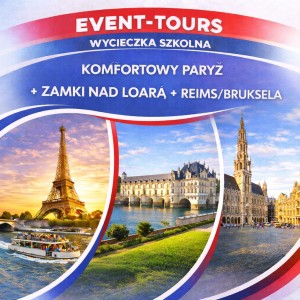 WYCIECZKA SZKOLNA KOMFORTOWY PARYŻ + ZAMKI NAD LOARĄ + REIMS/BRUKSELA