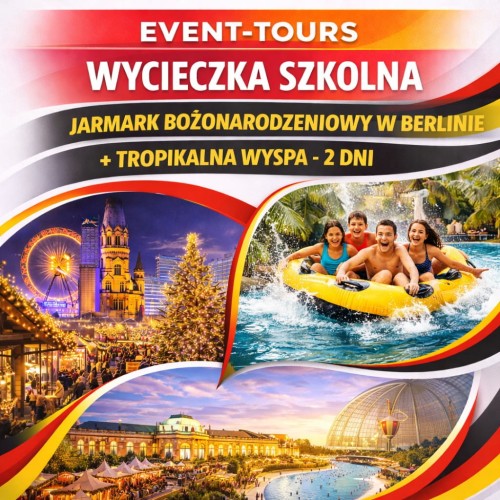 WYCIECZKA SZKOLNA JARMARK BOŻONARODZENIOWY W BERLINIE + TROPIKALNA WYSPA.jpg