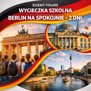 WYCIECZKA SZKOLNA BERLIN NA SPOKOJNIE - 2 DNI