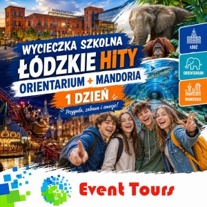 WYCIECZKA SZKOLNA ŁÓDZKIE HITY – ORIENTARIUM + MANDORIA 1 DZIEŃ